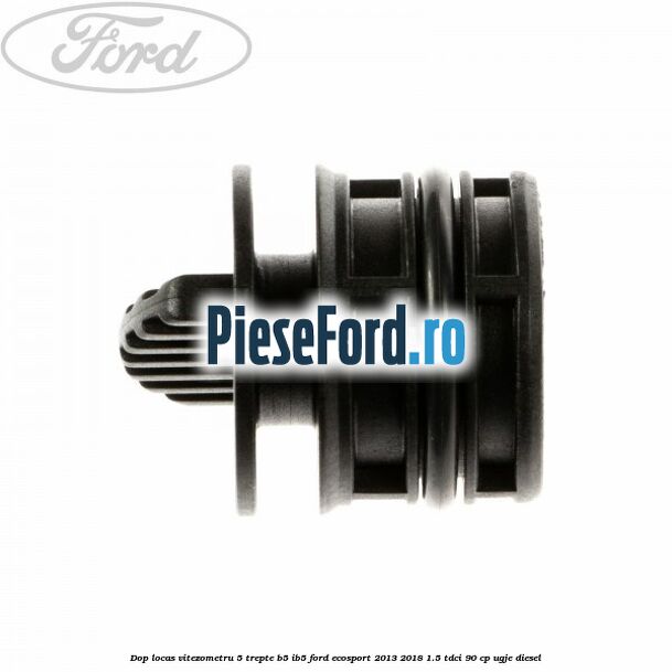 Dop locas vitezometru 5 trepte B5/IB5 Ford EcoSport 2013-2018 1.5 TDCi 90 cp UGJE diesel