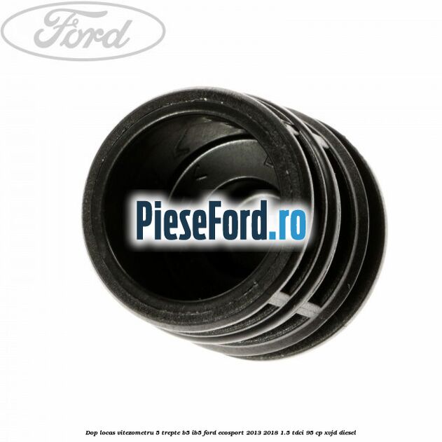 Dop locas vitezometru 5 trepte B5/IB5 Ford EcoSport 2013-2018 1.5 TDCi 95 cp XVJD diesel