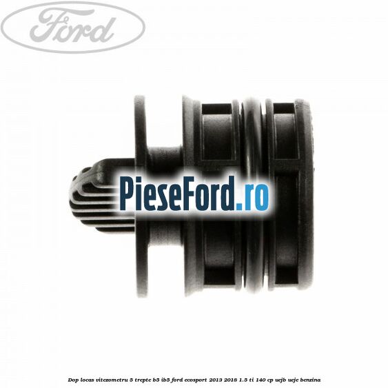 Dop locas vitezometru 5 trepte B5/IB5 Ford EcoSport 2013-2018 1.5 Ti 140 cp Dop locas vitezometru 5 trepte B5/IB5 Ford EcoSport 2013-2018 1.5 Ti 140 cp UEJB, UEJE benzina