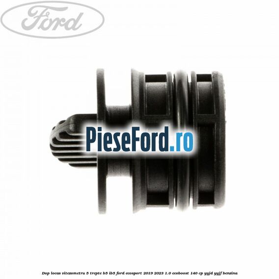 Dop locas vitezometru 5 trepte B5/IB5 Ford EcoSport 2019-2023 1.0 EcoBoost 140 cp YYJD, YYJF benzina