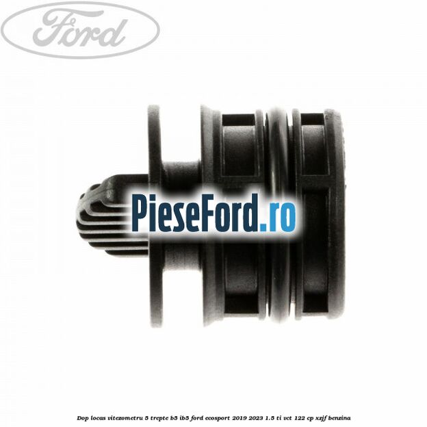 Dop locas vitezometru 5 trepte B5/IB5 Ford EcoSport 2019-2023 1.5 Ti-VCT 122 cp XZJF benzina