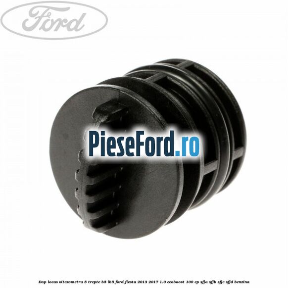 Dop locas vitezometru 5 trepte B5/IB5 Ford Fiesta 2013-2017 1.0 EcoBoost 100 cp SFJA, SFJB, SFJC, SFJD benzina