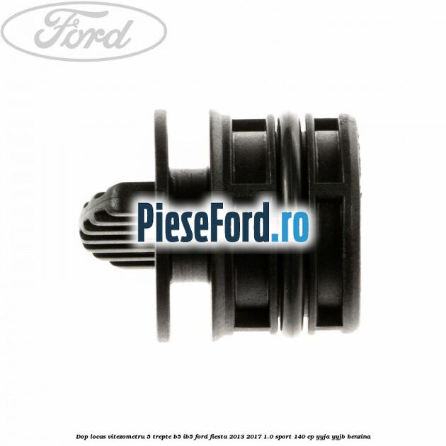 Dop locas vitezometru 5 trepte B5/IB5 Ford Fiesta 2013-2017 1.0 Sport 140 cp Dop locas vitezometru 5 trepte B5/IB5 Ford Fiesta 2013-2017 1.0 Sport 140 cp YYJA, YYJB benzina