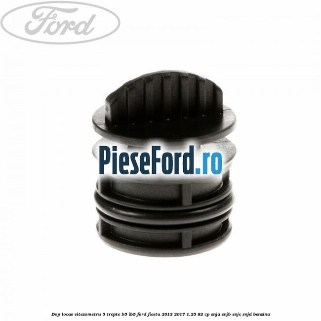 Dop locas vitezometru 5 trepte B5/IB5 Ford Fiesta 2013-2017 1.25 82 cp SNJA, SNJB, SNJC, SNJD benzina