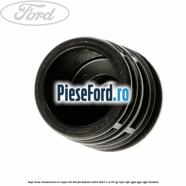 Dop locas vitezometru 5 trepte B5/IB5 Ford Fiesta 2013-2017 1.4 97 cp RTJA, RTJB, SPJA, SPJC, SPJE benzina