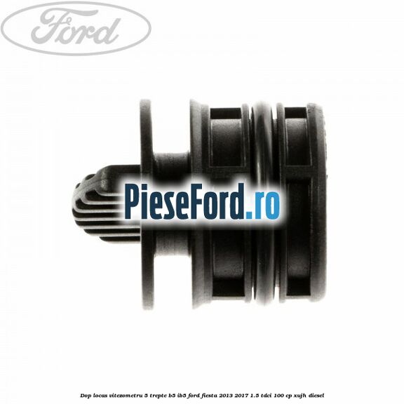 Dop locas vitezometru 5 trepte B5/IB5 Ford Fiesta 2013-2017 1.5 TDCi 100 cp XUJH diesel