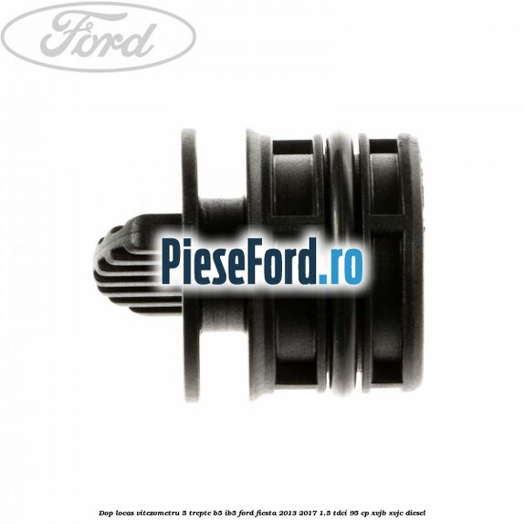 Dop locas vitezometru 5 trepte B5/IB5 Ford Fiesta 2013-2017 1.5 TDCi 95 cp XVJB, XVJC diesel