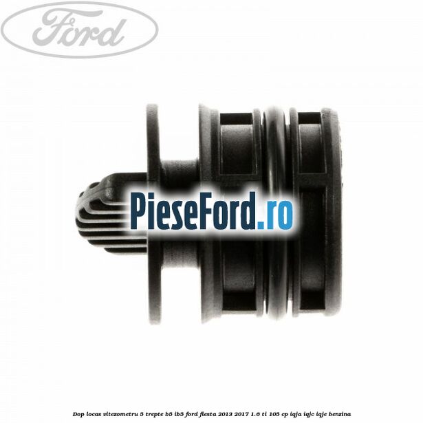 Dop locas vitezometru 5 trepte B5/IB5 Ford Fiesta 2013-2017 1.6 Ti 105 cp IQJA, IQJC, IQJE benzina