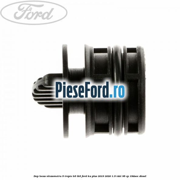 Dop locas vitezometru 5 trepte B5/IB5 Ford Ka plus 2019-2020 1.5 TDCI 95 cp 15DSOX diesel