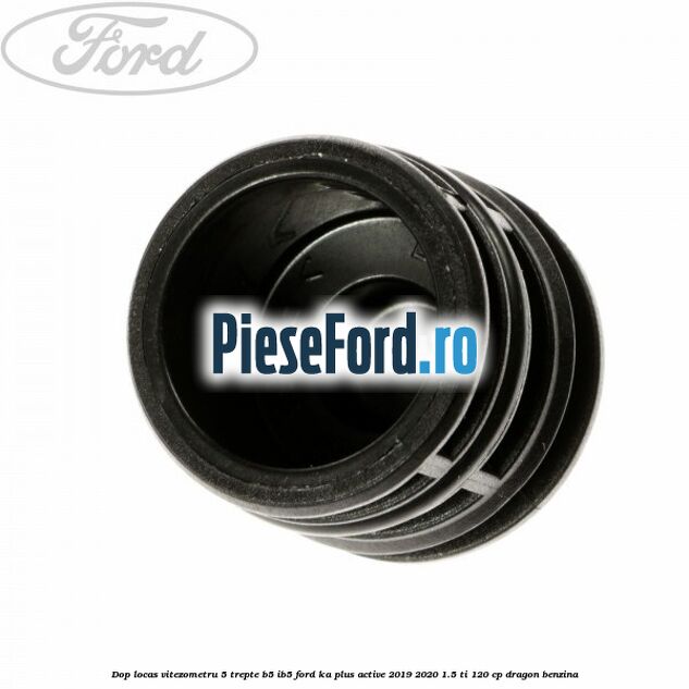 Dop locas vitezometru 5 trepte B5/IB5 Ford Ka plus Active 2019-2020 1.5 Ti 120 cp dragon benzina