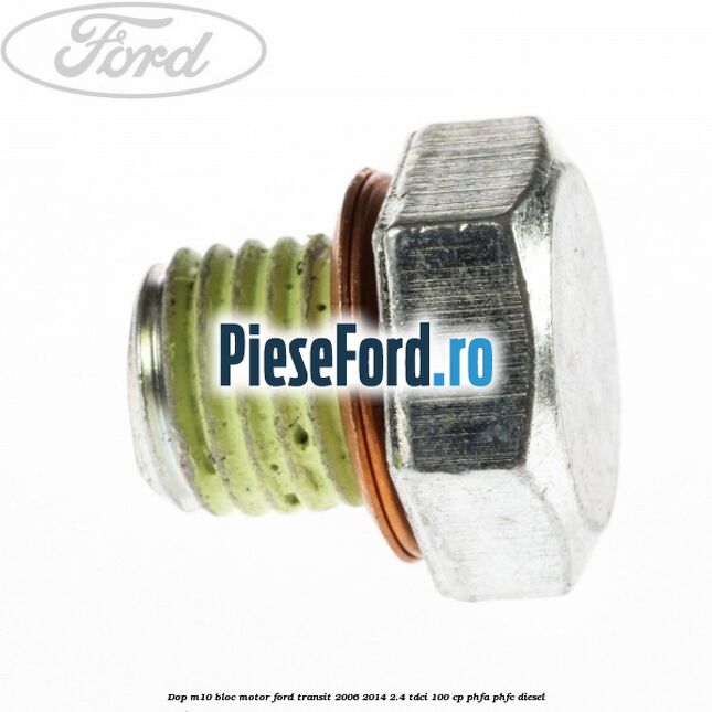 Dop M10 bloc motor Ford Transit 2006-2014 2.4 TDCi 100 cp Dop M10 bloc motor Ford Transit 2006-2014 2.4 TDCi 100 cp PHFA, PHFC diesel