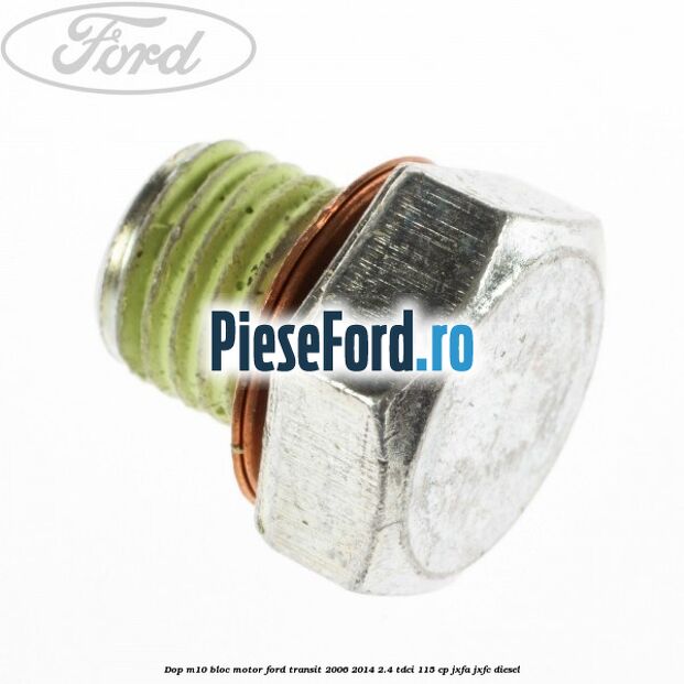 Dop M10 bloc motor Ford Transit 2006-2014 2.4 TDCi 115 cp JXFA, JXFC diesel