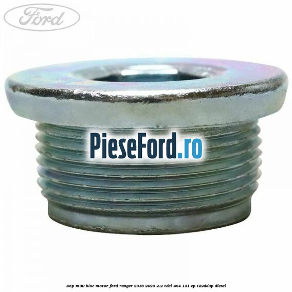 Dop M30 bloc motor Ford Ranger 2016-2020 2.2 TDCi 4x4 131 cp Dop M30 bloc motor Ford Ranger 2016-2020 2.2 TDCi 4x4 131 cp T22DD0P diesel