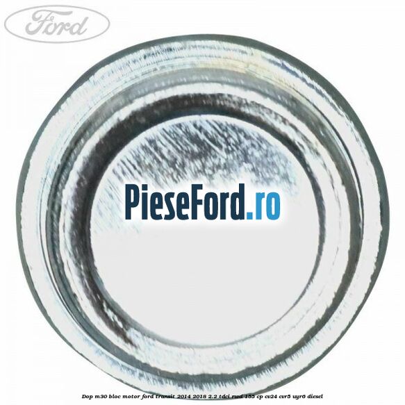 Dop M30 bloc motor Ford Transit 2014-2018 2.2 TDCi RWD 155 cp CV24, CVR5, UYR6 diesel