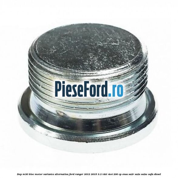 Dop M30 bloc motor varianta alternativa Ford Ranger 2012-2015 3.2 TDCi 4x4 200 cp ENSA, SA2R, SA2S, SA2W, SAFA diesel
