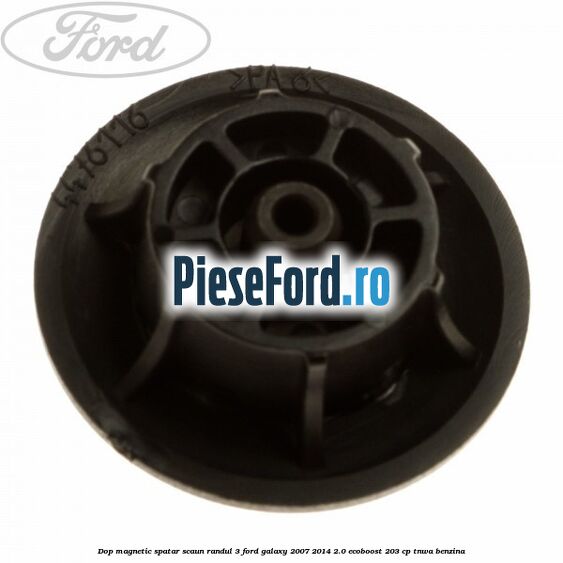 Dop magnetic spatar scaun randul 3 Ford Galaxy 2007-2014 2.0 EcoBoost 203 cp Dop magnetic spatar scaun randul 3 Ford Galaxy 2007-2014 2.0 EcoBoost 203 cp TNWA benzina
