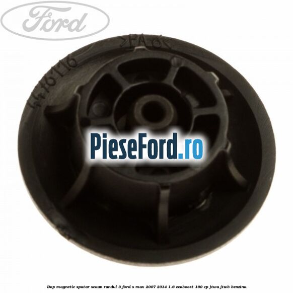Dop magnetic spatar scaun randul 3 Ford S-Max 2007-2014 1.6 EcoBoost 160 cp JTWA, JTWB benzina