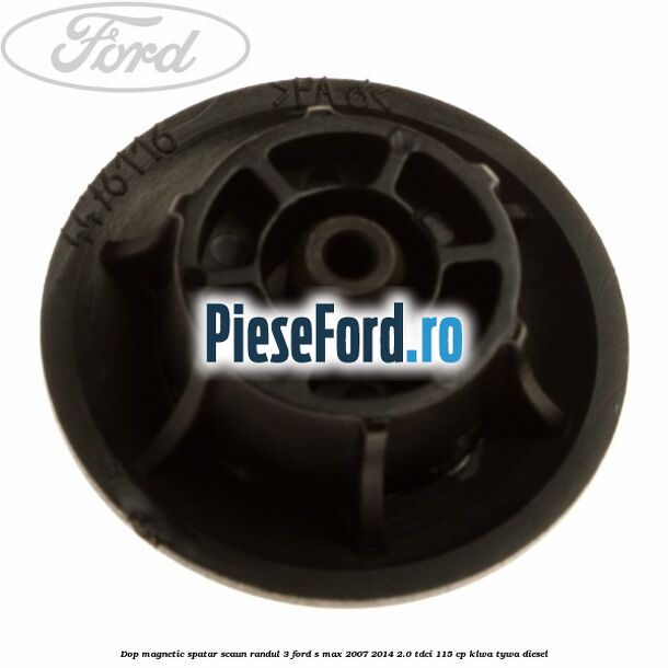 Dop magnetic spatar scaun randul 3 Ford S-Max 2007-2014 2.0 TDCi 115 cp KLWA, TYWA diesel