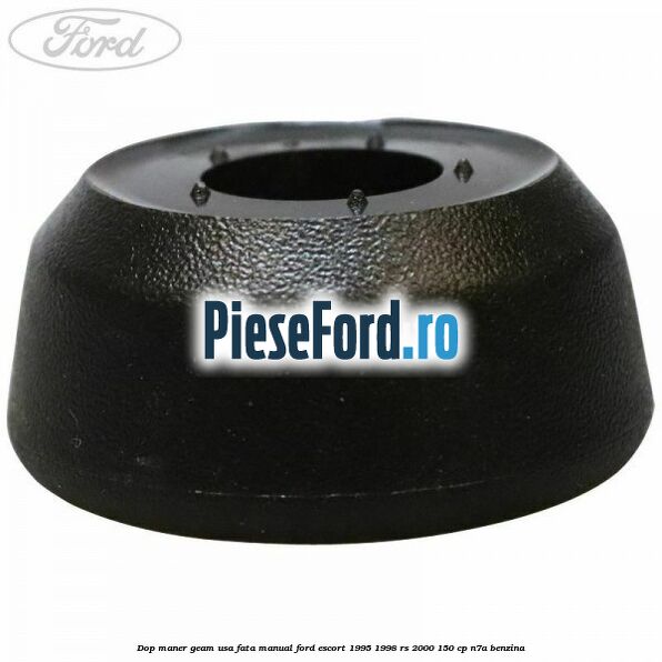 Dop maner geam usa fata manual Ford Escort 1995-1998 RS 2000 150 cp Dop maner geam usa fata manual Ford Escort 1995-1998 RS 2000 150 cp N7A benzina