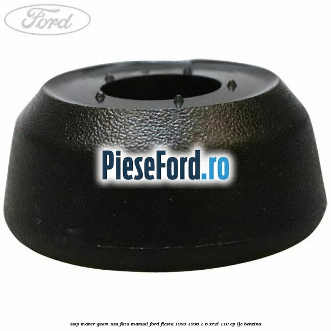 Dop maner geam usa fata manual Ford Fiesta 1989-1996 1.6 XR2i 110 cp LJC benzina