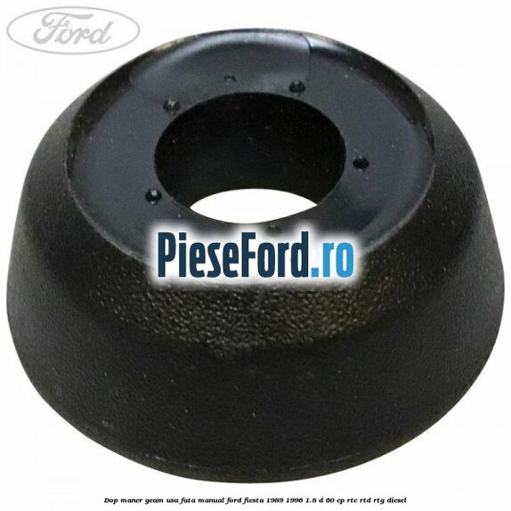 Dop maner geam usa fata manual Ford Fiesta 1989-1996 1.8 D 60 cp RTC, RTD, RTG diesel