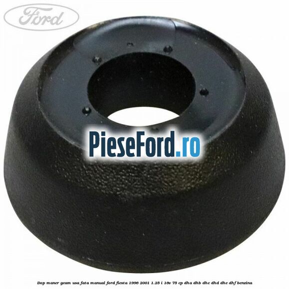 Dop maner geam usa fata manual Ford Fiesta 1996-2001 1.25 i 16V 75 cp DHA, DHB, DHC, DHD, DHE, DHF benzina