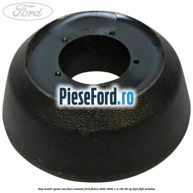 Dop maner geam usa fata manual Ford Fiesta 2002-2005 1.4 16V 80 cp FXJA, FXJB benzina