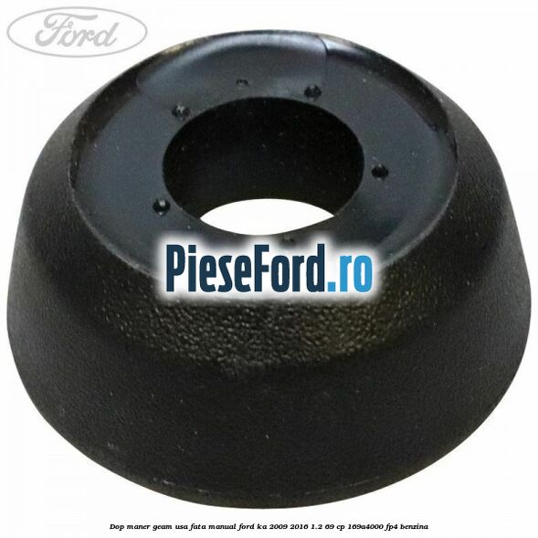 Dop maner geam usa fata manual Ford Ka 2009-2016 1.2 69 cp Dop maner geam usa fata manual Ford Ka 2009-2016 1.2 69 cp 169A4000, FP4 benzina