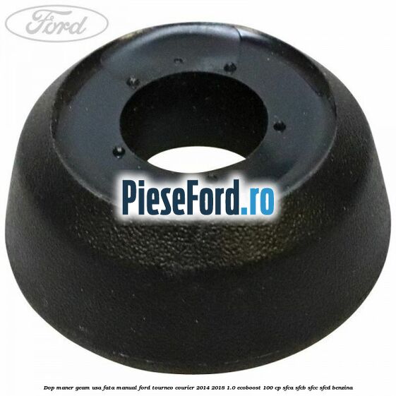 Dop maner geam usa fata manual Ford Tourneo Courier 2014-2018 1.0 EcoBoost 100 cp SFCA, SFCB, SFCC, SFCD benzina