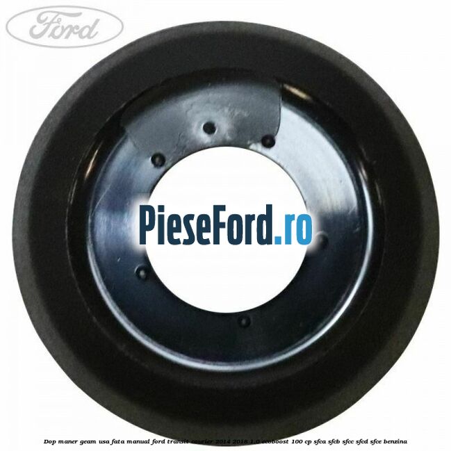 Dop maner geam usa fata manual Ford Transit Courier 2014-2018 1.0 EcoBoost 100 cp SFCA, SFCB, SFCC, SFCD, SFCE benzina