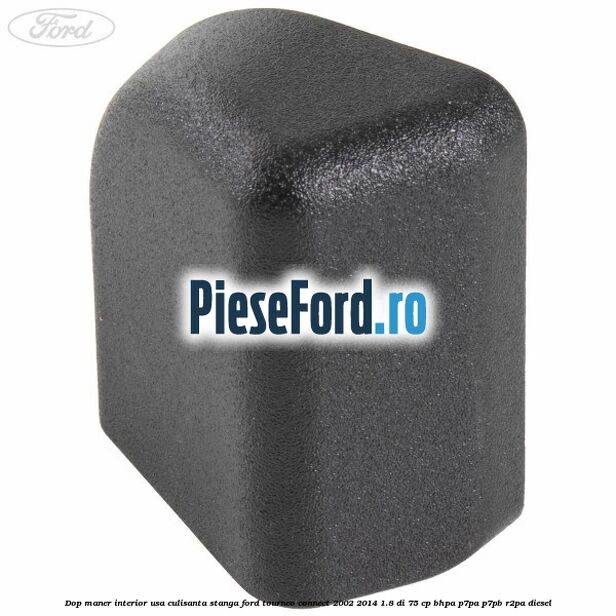 Dop maner interior usa culisanta stanga Ford Tourneo Connect 2002-2014 1.8 Di 75 cp BHPA, P7PA, P7PB, R2PA diesel