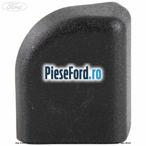 Dop maner interior usa culisanta stanga Ford Tourneo Connect 2002-2014 1.8 Di 75 cp BHPA, P7PA, P7PB, R2PA diesel