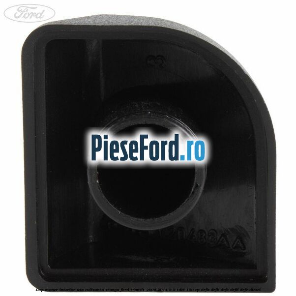 Dop maner interior usa culisanta stanga Ford Transit 2006-2014 2.2 TDCi 100 cp DRFA, DRFB, DRFC, DRFD, DRFE diesel