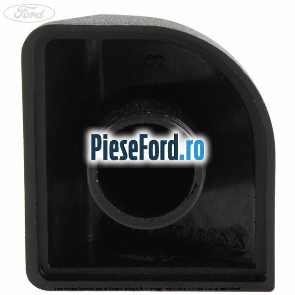 Dop maner interior usa culisanta stanga Ford Transit 2006-2014 2.2 TDCi 110 cp QVFA diesel