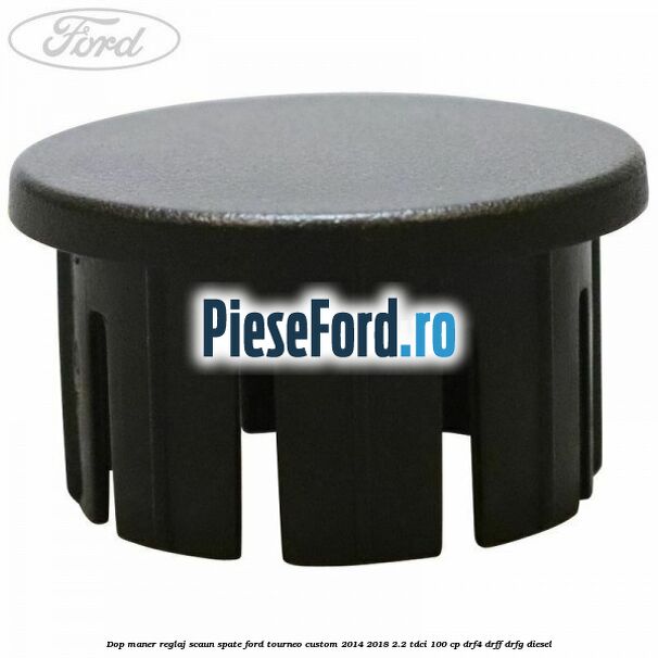 Dop maner reglaj scaun spate Ford Tourneo Custom 2014-2018 2.2 TDCi 100 cp DRF4, DRFF, DRFG diesel