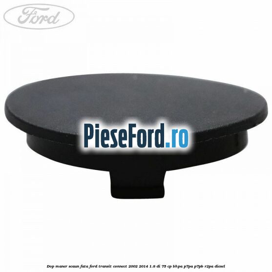 Dop maner scaun fata Ford Transit Connect 2002-2014 1.8 Di 75 cp BHPA, P7PA, P7PB, R2PA diesel