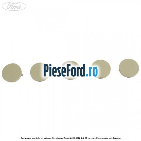 Dop maner usa interior culoare florida Ford Fiesta 2008-2012 1.4 97 cp RTJA, RTJB, SPJA, SPJC, SPJE benzina