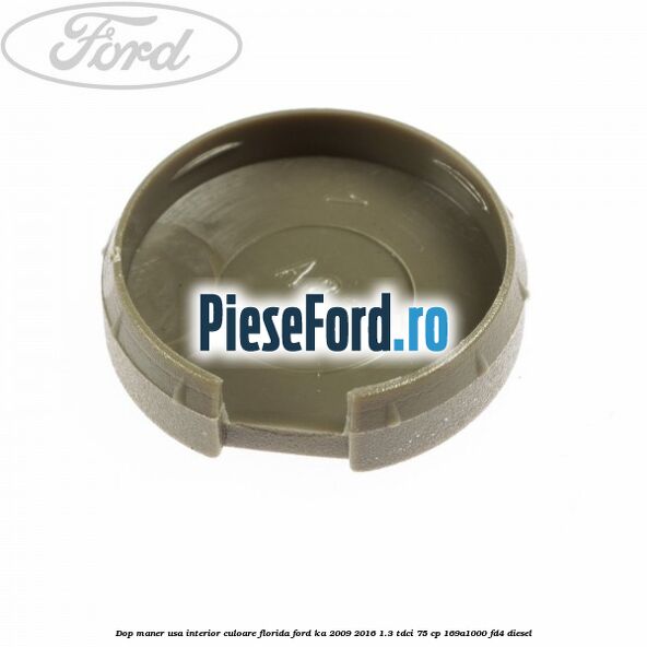 Dop maner usa interior culoare florida Ford Ka 2009-2016 1.3 TDCi 75 cp 169A1000, FD4 diesel