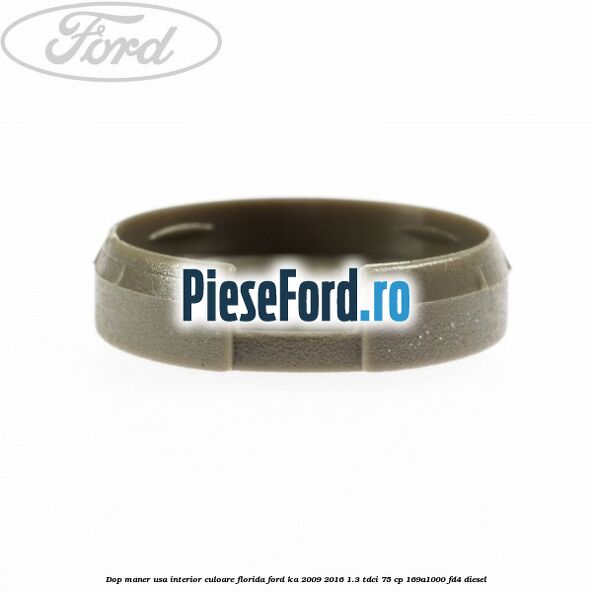 Dop maner usa interior culoare florida Ford Ka 2009-2016 1.3 TDCi 75 cp 169A1000, FD4 diesel