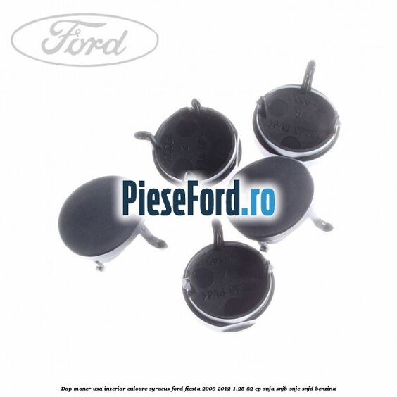 Dop maner usa interior culoare syracus Ford Fiesta 2008-2012 1.25 82 cp SNJA, SNJB, SNJC, SNJD benzina