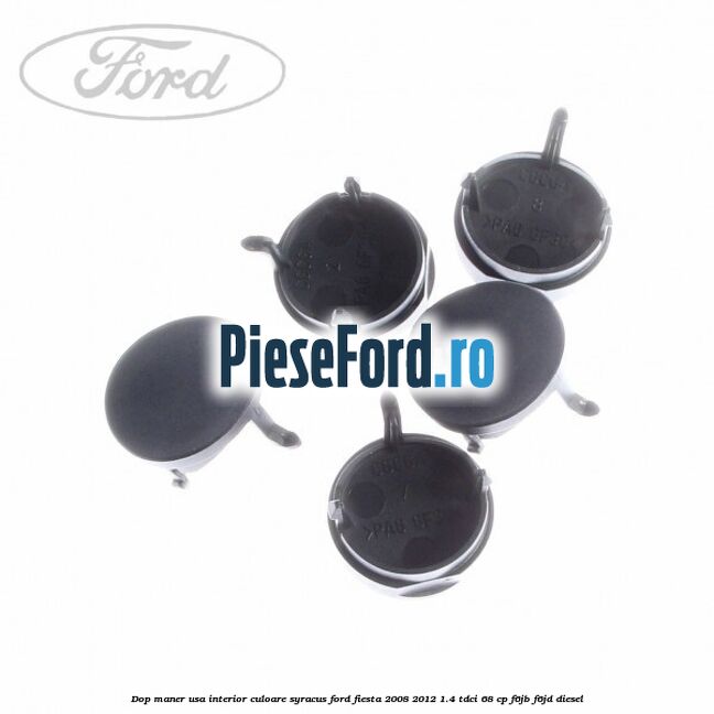 Dop maner usa interior culoare syracus Ford Fiesta 2008-2012 1.4 TDCi 68 cp F6JB, F6JD diesel