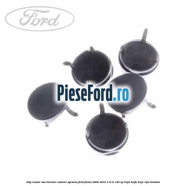 Dop maner usa interior culoare syracus Ford Fiesta 2008-2012 1.6 Ti 120 cp HXJA, HXJB, HXJE, RVJA benzina