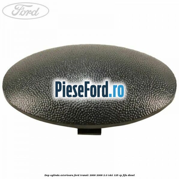 Dop oglinda exterioara Ford Transit 2000-2006 2.0 TDCi 125 cp FIFA diesel