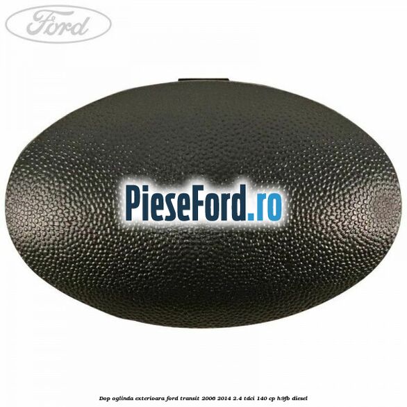 Dop oglinda exterioara Ford Transit 2006-2014 2.4 TDCi 140 cp Dop oglinda exterioara Ford Transit 2006-2014 2.4 TDCi 140 cp H9FB diesel