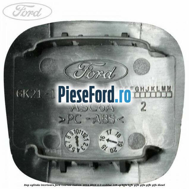 Dop oglinda interioara Ford Tourneo Custom 2014-2018 2.0 EcoBlue 105 cp Dop oglinda interioara Ford Tourneo Custom 2014-2018 2.0 EcoBlue 105 cp BJFA, BJFB, YLF6, YLFA, YLFB, YLFS diesel