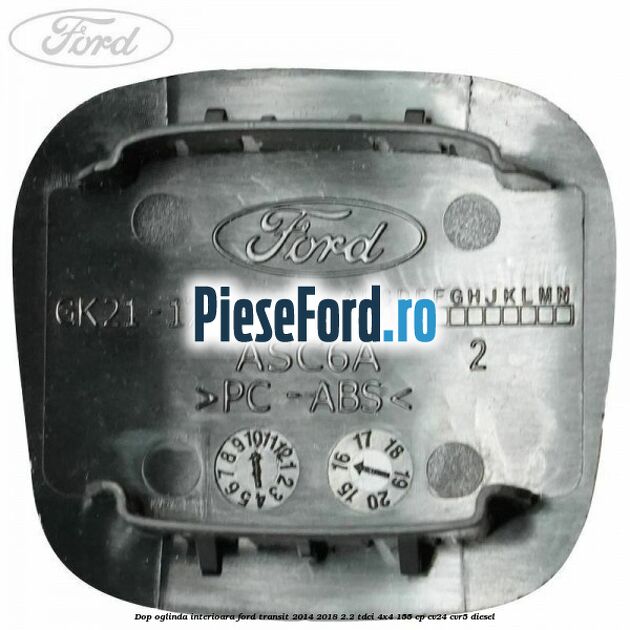 Dop oglinda interioara Ford Transit 2014-2018 2.2 TDCi 4x4 155 cp CV24, CVR5 diesel