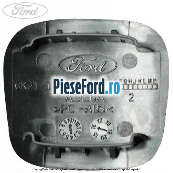 Dop oglinda interioara Ford Transit 2019-2023 2.0 EcoBlue mHEV RWD 170 cp Dop oglinda interioara Ford Transit 2019-2023 2.0 EcoBlue mHEV RWD 170 cp BLRB Hybrid