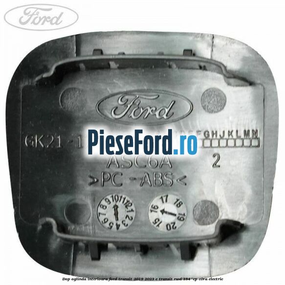 Dop oglinda interioara Ford Transit 2019-2023 E-TRANSIT RWD 184  cp C0RA electric