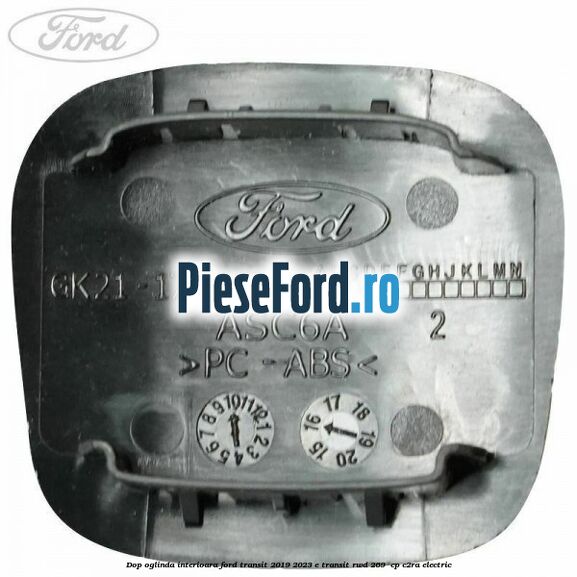 Dop oglinda interioara Ford Transit 2019-2023 E-TRANSIT RWD 269  cp C2RA electric