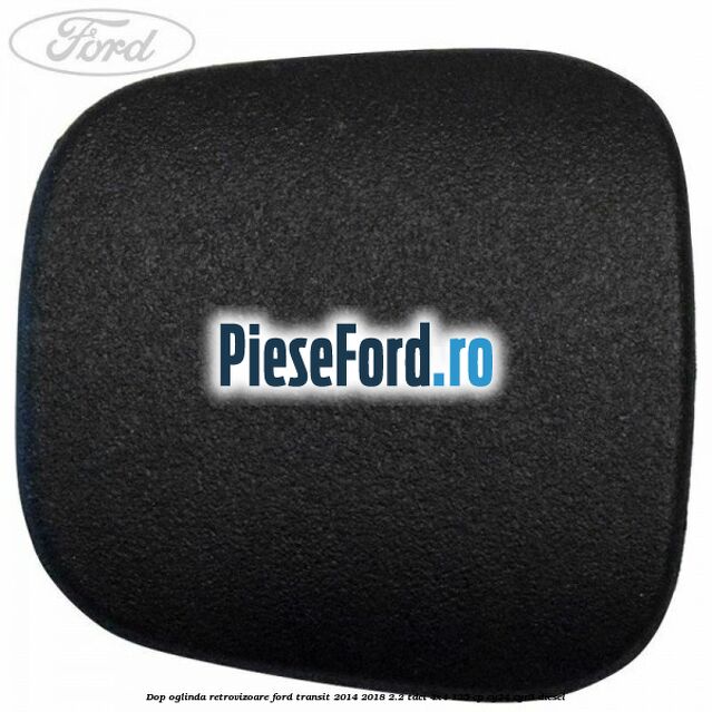 Dop oglinda retrovizoare Ford Transit 2014-2018 2.2 TDCi 4x4 125 cp CY24, CYR5 diesel